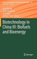 Biotechnology in China III: Biofuels and Bioenergy - Feng-Wu Bai, Chenguang Liu, Xu Huang