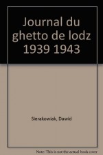 Journal du ghetto de Lodz, 1939-1943 - Dawid Sierakowiak, Alan Adelson