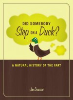 Did Somebody Step on a Duck?: A Natural History of the Fart - Jim Dawson