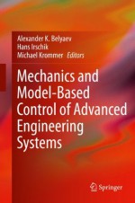 Mechanics and Model-Based Control of Advanced Engineering Systems - Alexander K. Belyaev, Hans Irschik, Michael Krommer