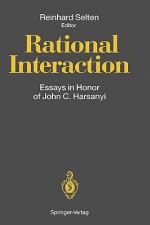 Rational Interaction: Essays in Honor of John C. Harsanyi - Reinhard Selten