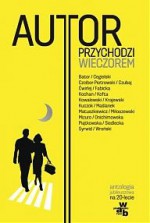 Autor przychodzi wieczorem - Max Cegielski, Krystyna Kofta, Zygmunt Miłoszewski, Joanna Fabicka, Marek Kochan, Włodzimierz Kowalewski, Tadeusz Cegielski, Marek Krajewski, Mariusz Czubaj, Joanna Bator, Ryszard Ćwirlej, Marta Mizuro, Andrzej Czcibor-Piotrowski