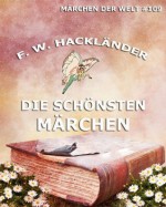 Die schönsten Märchen (Kommentierte Ausgabe) (Märchen der Welt) (German Edition) - Friedrich Wilhelm Hackländer, Joseph Meyer