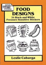 Food Designs: 24 Black-and-White Pressure-Sensitive Stickers - Leslie Cabarga