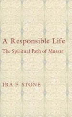 A Responsible Life: The Spiritual Path of Mussar - Ira F. Stone