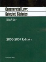 Commercial Law 2006 2007: Selected Statutes - Steven D. Walt, William H. Warren