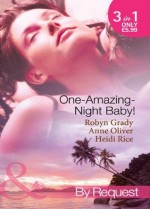 One-Amazing-Night Baby! (Mills & Boon By Request): A Wild Night & A Marriage Ultimatum / Pregnant by the Playboy Tycoon / Pleasure, Pregnancy and a Proposition - Robyn Grady, Anne Oliver