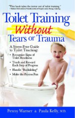 Toilet Training without Tears and Trauma: A stress-free guide to toilet teaching - Penny Warner