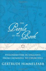 The People of the Book: Philosemitism in England, From Cromwell to Churchill - Gertrude Himmelfarb