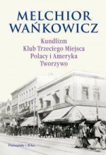 Kundlizm. Klub Trzeciego Miejsca. Polacy i Ameryka. Tworzywo - Melchior Wańkowicz