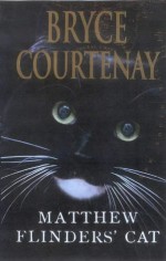 Matthew Flinders' Cat - Bryce Courtenay