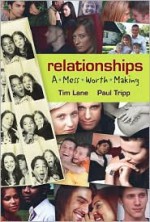 Relationships: A Mess Worth Making - Timothy S. Lane, Paul David Tripp