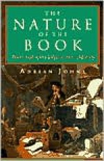 The Nature of the Book: Print and Knowledge in the Making - Adrian Johns