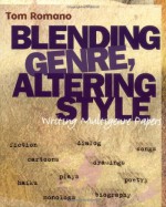 Blending Genre, Altering Style : Writing Multigenre Papers - Tom Romano