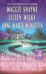 Broken Silence - Maggie Shayne, Eileen Wilks, Anne Marie Winston