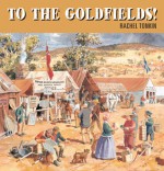 To The Goldfields! - Rachel Tonkin