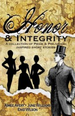 Honor and Integrity: A Collection of Pride and Prejudice-Inspired Short Stories - Enid Wilson, Aimée Avery, June Williams