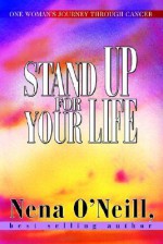 Stand Up for Your Life: One Woman's Journey Through Cancer - Nena O'Neill