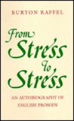 From Stress to Stress: An Autobiography of English Prosody - Burton Raffel