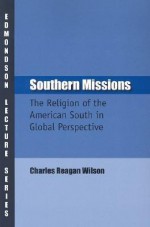 Southern Missions: The Religion of the American South in Global Perspective - Charles Reagan Wilson