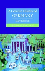 A Concise History of Germany (Cambridge Concise Histories) , Second Edition - Mary Fulbrook