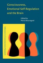 Consciousness, Emotional Self-Regulation and the Brain - Mario Beauregard