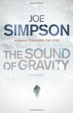 The Sound of Gravity: A Novel - Joe Simpson