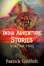 INDIA ADVENTURE STORIES VOLUME TWO - Patrick Griffith