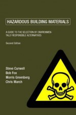 Hazardous Building Materials: A Guide to the Selection of Environmentally Responsible Alternatives - Steve Curwell, Bob Fox, Chris March, Morris Greenberg