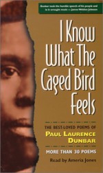 I Know What the Caged Bird Feels: The Best-Loved Poems of Paul Laurence Dunbar - Paul Laurence Dunbar, Ameria Jones