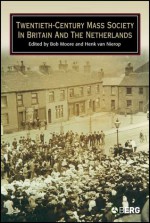 Twentieth-Century Mass Society in Britain and the Netherlands - Bob Moore, Henk F.K. van Nierop, Henk Van Nierop