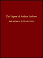 The Papers of Andrew Jackson: Guide and Index to the Microfilm Editions - Harold D. Moser