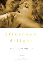 Afternoon Delight: Erotica For Couples - Alison Tyler, Sinclair Sexsmith