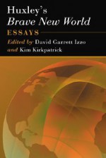 Huxley's Brave New World: Essays - David Garrett Izzo, Kim Kirkpatrick