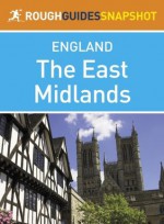 The East Midlands Rough Guides Snapshot England (includes Nottingham, Leicester, Rutland, Lincoln and Stamford) (Rough Guide to...) - Jules Brown, Rob Humphreys, Robert Andrews, Phil Lee