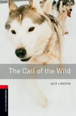 The Call of the Wild: 1000 Headwords (Oxford Bookworms Library) - Jack London, Nick Bullard