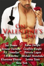On Valentine's Day - Raine Delight, Remmy Duchene, A.J. Llewellyn, Serena Yates, Sara York, Geoffrey Knight, J.R. Loveless, Patricia Logan, Michael Mandrake, Sue Brown
