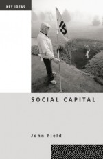 Social Capital (Key Ideas) - John Field