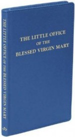 The Little Office Of The Blessed Virgin Mary - The Catholic Church