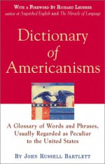 Dictionary Of Americanisms: A Glossary Of Words And Phrases, Usually Regarded As Peculiar To The United States - John Russell Bartlett, Richard Lederer