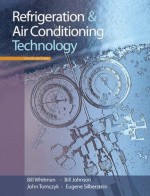 Refrigeration and Air Conditioning Technology, 6th Edition - Eugene Silberstein, Bill (Bill Whitman) Whitman, Bill Johnson, John Tomczyk