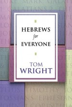 Hebrews for Everyone (New Testament for Everyone) - Tom Wright