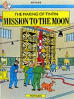 The Making Of Tintin: Mission To The Moon - Benoît Peeters