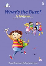 What's the Buzz? For Early Learners: A complete social skills foundation course - Mark Le Messurier, Madhavi Nawana Parker