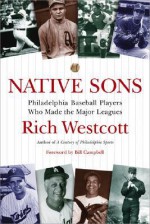 Native Sons: Philadelphia Baseball Players Who Made the Major Leagues - Bill Campbell, Rich Westcott