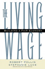 The Living Wage: Building a Fair Economy - Robert Pollin, Stephanie Luce