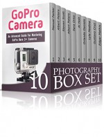 Photography Box Set: Amazing Lessons To Learn Digital Photography and Master GoPro Camera (Digital Photography, Photography, Landscape Photography) - Manuel Parker, Albert Peters, Steven Scott, Sara Ortiz, Al Holt, Orlando Daniels, Lyle Medina, Gustavo Cruz, Edgar Mathis