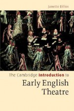 The Cambridge Introduction to Early English Theatre - Janette Dillon