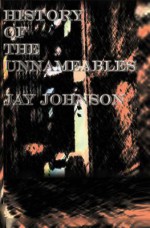 History of the Unnameables - Jay Johnson