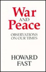 War and Peace: Observations on Our Times - Howard Fast